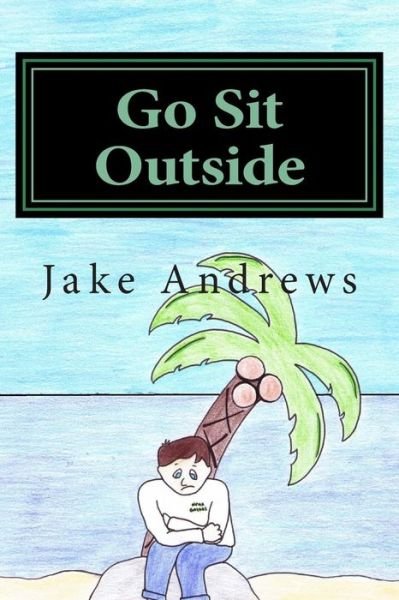 Cover for Jake Andrews · Go Sit Outside (Paperback Bog) (2015)