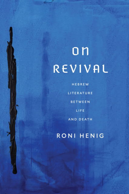 Roni Henig · On Revival: Hebrew Literature Between Life and Death - Jewish Culture and Contexts (Hardcover Book) (2024)