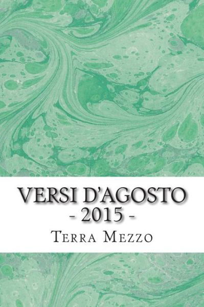 Versi D'agosto - 2015 -: Antologia Di Poesie - Terra Di Mezzo - Livres - Createspace - 9781516857609 - 11 août 2015