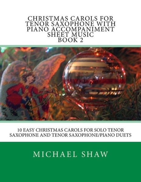 Cover for Michael Shaw · Christmas Carols for Tenor Saxophone with Piano Accompaniment Sheet Music Book 2: 10 Easy Christmas Carols for Solo Tenor Saxophone and Tenor Saxophon (Pocketbok) (2015)