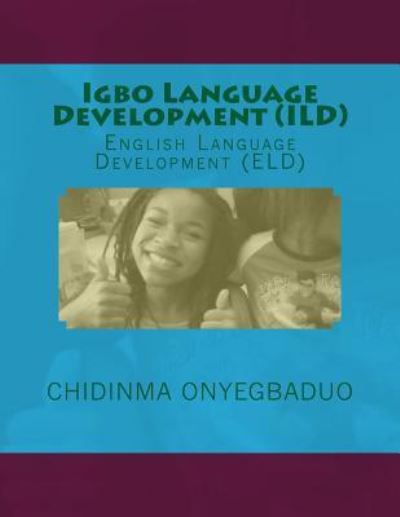 Igbo Language Development (ILD) - Chidinma a Onyegbaduo - Books - Createspace Independent Publishing Platf - 9781518770609 - October 24, 2015