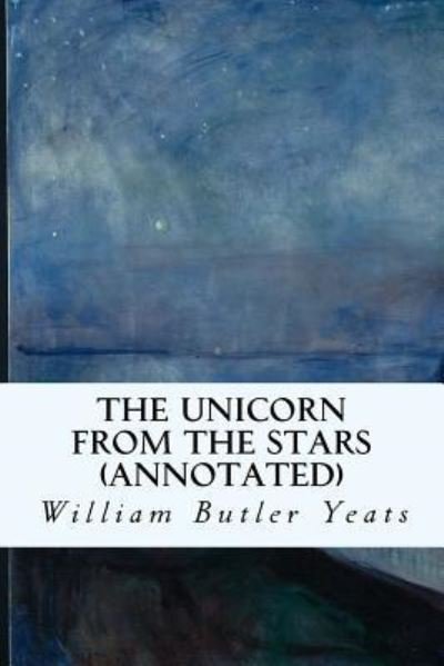 The Unicorn from the Stars - William Butler Yeats - Boeken - CreateSpace Independent Publishing Platf - 9781519153609 - 6 november 2015