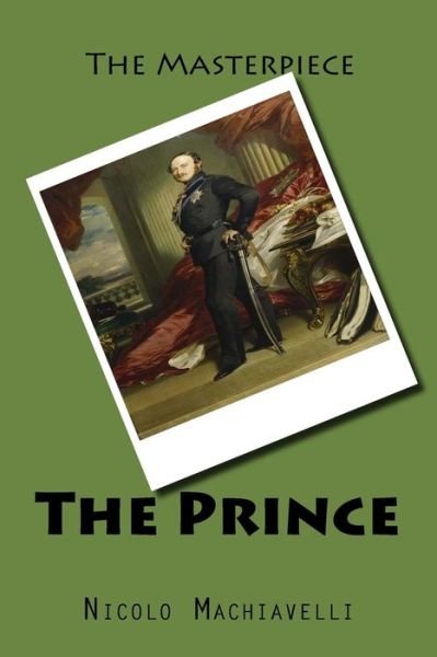 The Prince - Nicolo Machiavelli - Bøger - Createspace Independent Publishing Platf - 9781522742609 - 14. december 2015