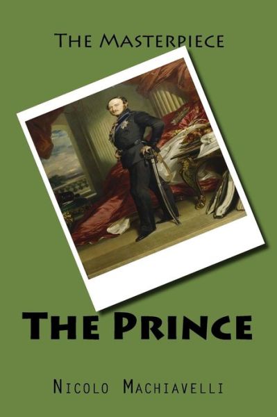 The Prince - Nicolo Machiavelli - Books - Createspace Independent Publishing Platf - 9781522742609 - December 14, 2015