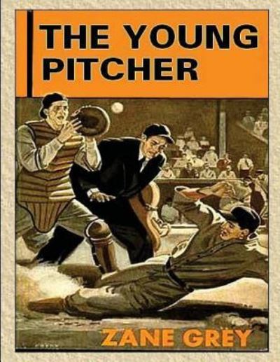 The Young Pitcher - Zane Grey - Książki - Createspace Independent Publishing Platf - 9781522841609 - 20 grudnia 2015