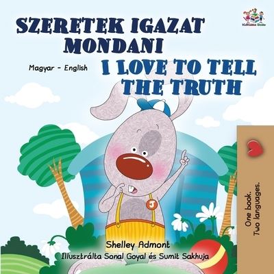 I Love to Tell the Truth (Hungarian English Bilingual Children's Book) - Hungarian English Bilingual Collection - Shelley Admont - Books - Kidkiddos Books Ltd. - 9781525949609 - February 15, 2021