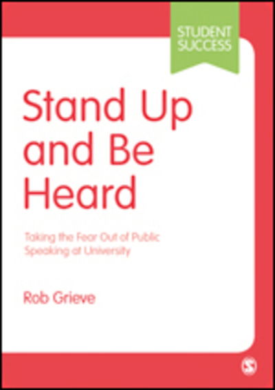 Cover for Rob Grieve · Stand Up and Be Heard: Taking the Fear Out of Public Speaking at University - Student Success (Hardcover Book) (2019)