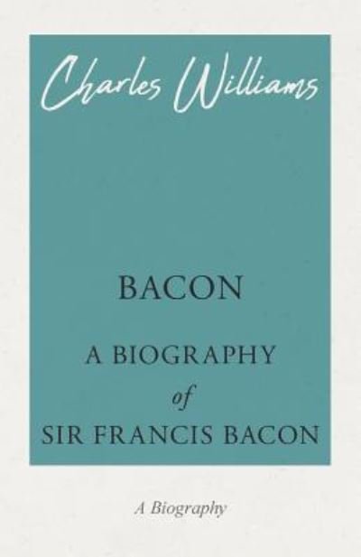 Cover for Charles Williams · Bacon - A Biography of Sir Francis Bacon (Paperback Book) (2018)
