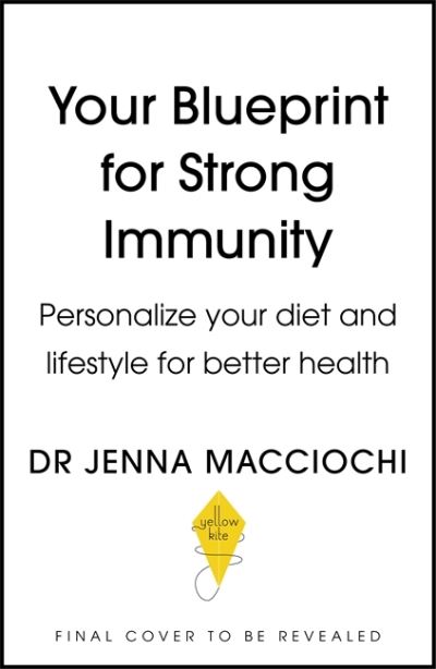 Your Blueprint for Strong Immunity: Personalise your diet and lifestyle for better health - Dr Jenna Macciochi - Books - Hodder & Stoughton - 9781529363609 - February 24, 2022