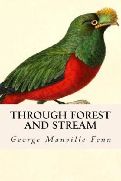 Through Forest and Stream - George Manville Fenn - Books - Createspace Independent Publishing Platf - 9781530237609 - February 26, 2016