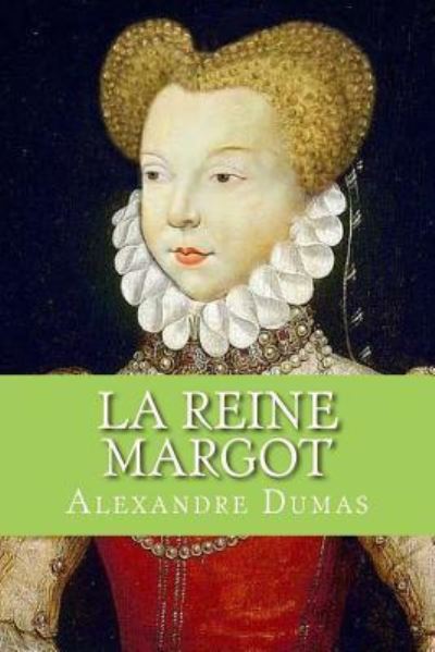 La Reine Margot - Alexandre Dumas - Książki - Createspace Independent Publishing Platf - 9781530381609 - 5 marca 2016