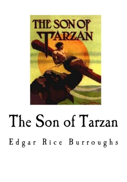 The Son of Tarzan - Edgar Rice Burroughs - Books - Createspace Independent Publishing Platf - 9781535018609 - July 1, 2016