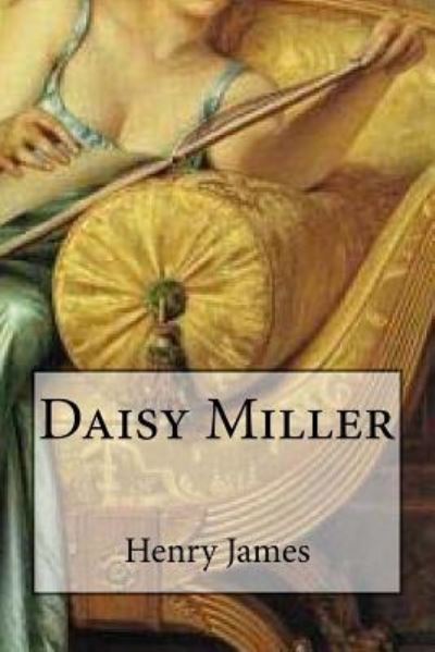 Daisy Miller - Henry James - Bøger - Createspace Independent Publishing Platf - 9781535216609 - 11. juli 2016