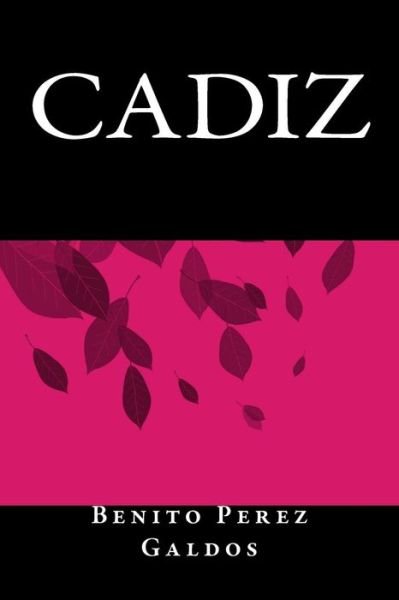 Cadiz - Benito Perez Galdos - Books - Createspace Independent Publishing Platf - 9781535399609 - September 10, 2016