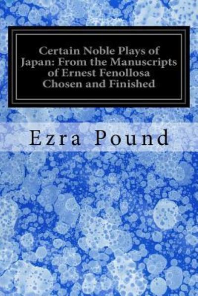 Certain Noble Plays of Japan - Ezra Pound - Livres - Createspace Independent Publishing Platf - 9781535500609 - 29 juillet 2016