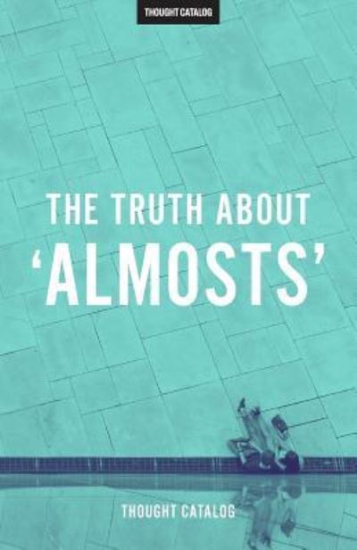 Cover for Thought Catalog · The Truth About 'Almosts' (Pocketbok) (2016)