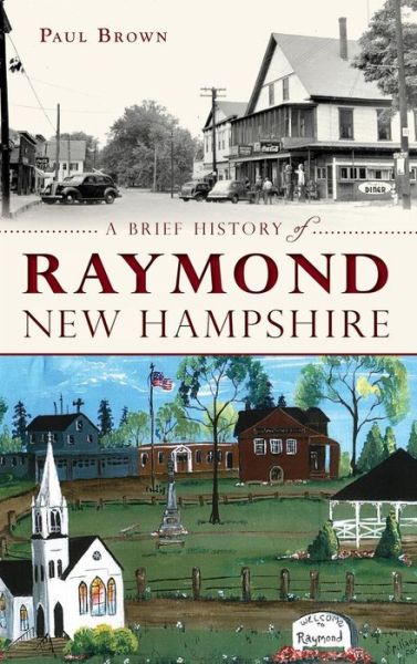 Cover for III Paul Brown · A Brief History of Raymond, New Hampshire (Hardcover Book) (2014)