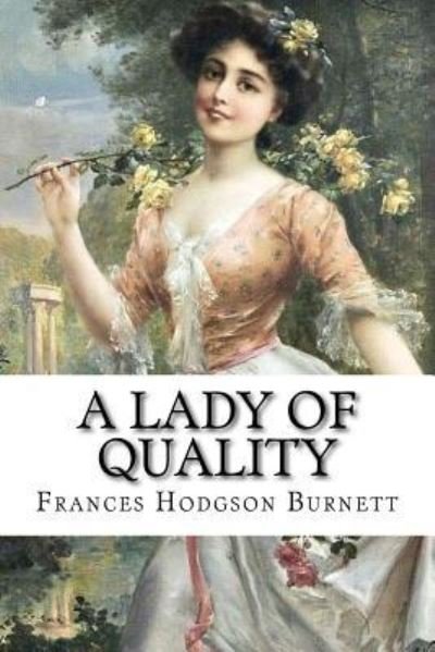 Cover for Frances Hodgson Burnett · A Lady of Quality Frances Hodgson Burnett (Paperback Book) (2016)