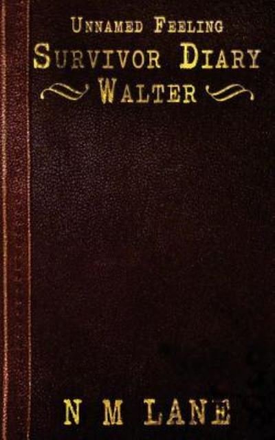 Cover for N M Lane · Unnamed Feeling - Survivor Diary - Walter (Paperback Book) (2016)