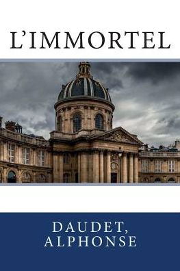 L'Immortel - Daudet Alphonse - Livres - Createspace Independent Publishing Platf - 9781542641609 - 19 janvier 2017
