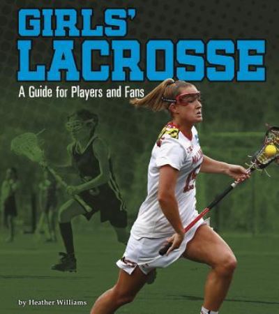 Cover for Heather Williams · Girls' Lacrosse A Guide for Players and Fans (Book) (2019)