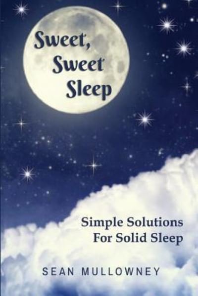 Sweet Sweet Sleep - Sean Mullowney - Books - Createspace Independent Publishing Platf - 9781546429609 - June 1, 2017