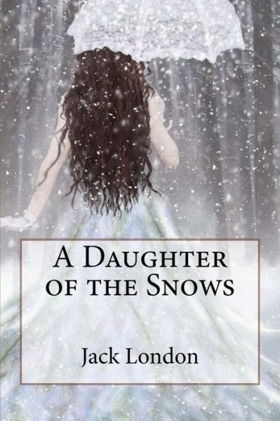 Cover for Jack London · A Daughter of the Snows Jack London (Paperback Bog) (2017)