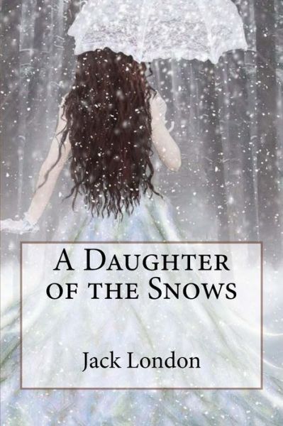 Cover for Jack London · A Daughter of the Snows Jack London (Paperback Book) (2017)