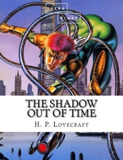The Shadow Out of Time - H P Lovecraft - Kirjat - Createspace Independent Publishing Platf - 9781548735609 - lauantai 8. heinäkuuta 2017