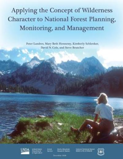 Applying the Concept of Wilderness Character to National Forest Planning, Monitoring, and Management - Forest Service - Books - Createspace Independent Publishing Platf - 9781548863609 - July 13, 2017