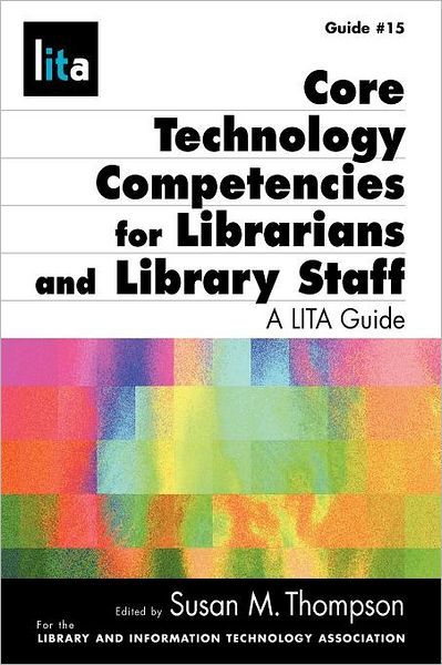 Cover for Thompson, Professor Susan (University of New South Wales, Sydney University of New South Wales, Australia) · Core Technology Competencies For Librarians And Library Staff (Paperback Book) (2009)