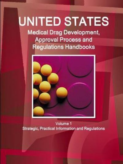 Cover for Inc Ibp · US Medical Drugs Development, Approval Process and Regulations Handbook Volume 1 Strategic, Practical Information and Regulations (Paperback Book) (2016)