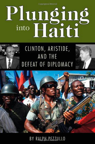 Cover for Ralph Pezzullo · Plunging into Haiti: Clinton, Aristide, and the Defeat of Diplomacy (Hardcover Book) (2006)