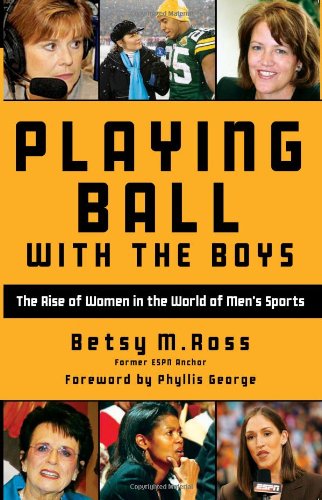 Playing Ball with the Boys: The Rise of Women in the World of Men's Sports - Betsy Ross - Książki - Clerisy Press - 9781578604609 - 25 listopada 2010