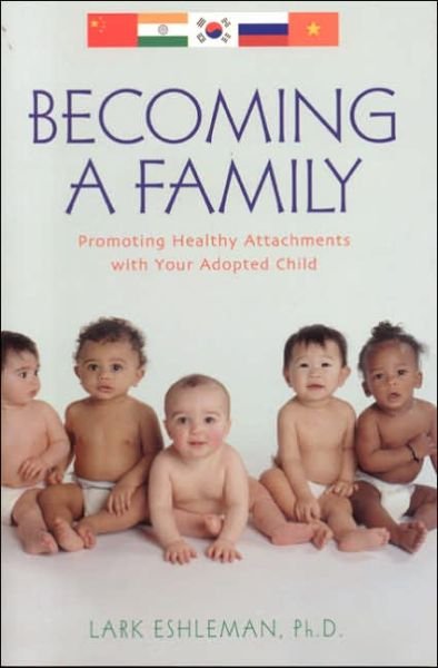 Becoming a Family: Promoting Healthy Attachments with Your Adopted Child - Lark Eshleman - Livros - Taylor Trade Publishing - 9781589792609 - 31 de outubro de 2005
