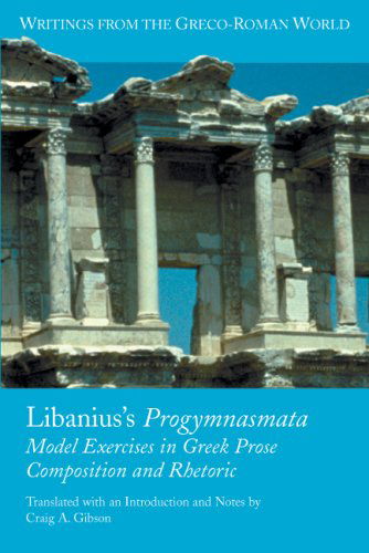 Cover for Craig A. Gibson · Libanius's Progymnasmata: Model Exercises in Greek Prose Composition and Rhetoric (Writings from the Greco-roman World) (Paperback Book) (2008)