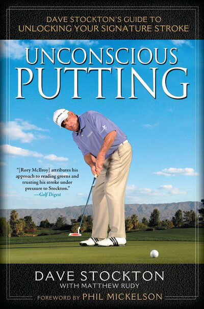 Cover for Dave Stockton · Unconscious Putting: Dave Stockton's Guide to Unlocking Your Signature Stroke (Hardcover Book) (2011)