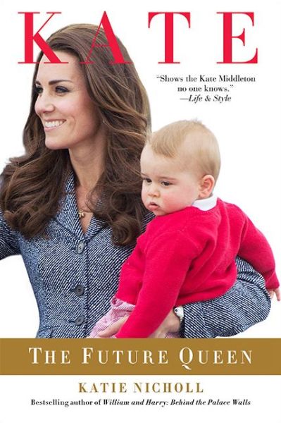 Kate: The Future Queen - Katie Nicholl - Boeken - Hachette Book Group - 9781602862609 - 31 maart 2015