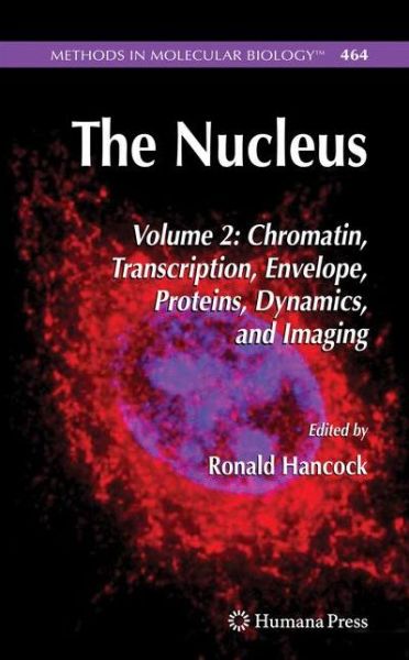 Cover for Ronald Hancock · The Nucleus: Volume 2: Chromatin, Transcription, Envelope, Proteins, Dynamics, and Imaging - Methods in Molecular Biology (Hardcover Book) [2008 edition] (2008)