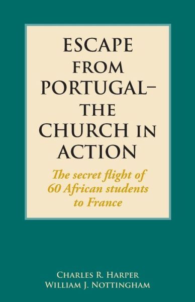 Cover for Charles R Harper · Escape from Portugal-the Church in Action: the Secret Flight of 60 African Students to France (Paperback Book) (2015)