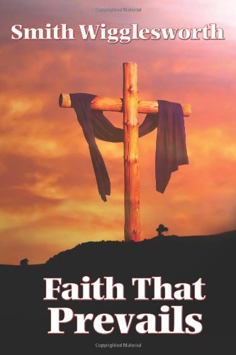 Cover for Smith Wigglesworth · Faith That Prevails (Paperback Book) (2007)