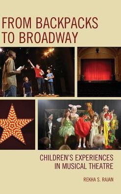 Cover for Rekha S. Rajan · From Backpacks to Broadway: Children's Experiences in Musical Theatre (Innbunden bok) (2016)