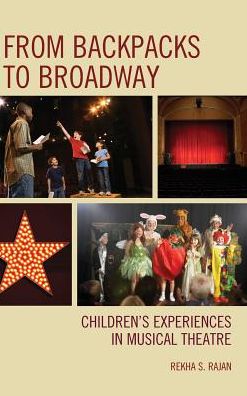 Cover for Rekha S. Rajan · From Backpacks to Broadway: Children's Experiences in Musical Theatre (Inbunden Bok) (2016)