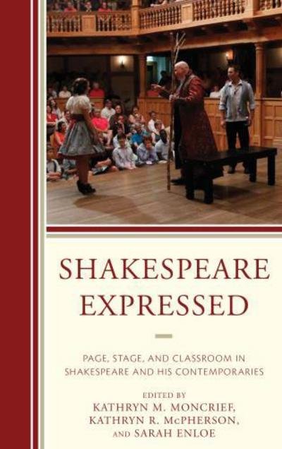 Cover for Shakespeare Expressed: Page, Stage, and Classroom in Shakespeare and His Contemporaries - The Fairleigh Dickinson University Press Series on Shakespeare and the Stage (Hardcover Book) (2013)