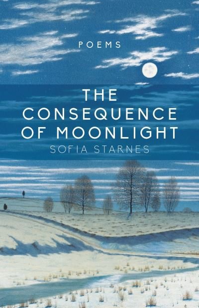 Cover for Sofia Starnes · The Consequence of Moonlight: Poems (Taschenbuch) (2018)