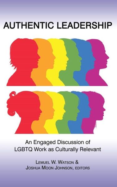 Cover for Lemuel W Watson · Authentic Leadership: an Engaged Discussion of Lgbtq Work As Culturally Relevant (Hc) (Inbunden Bok) (2013)