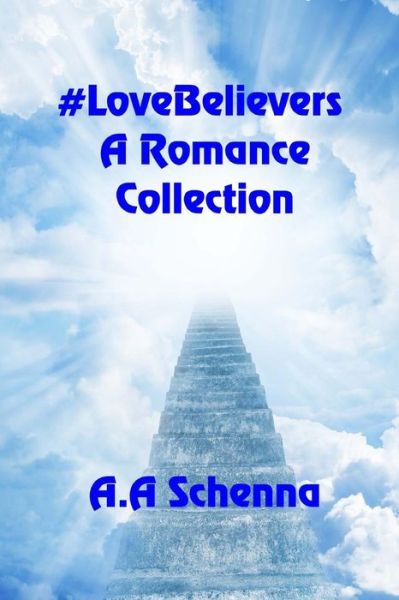#LoveBelievers - A. A. Schenna - Books - Solstice Publishing - 9781625265609 - April 4, 2017