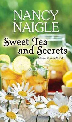 Cover for Nancy Naigle · Sweet Tea and Secrets: an Adams Grove Novel (Hardcover Book) (2015)