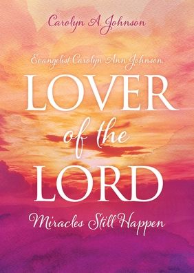 Cover for Carolyn A Johnson · Evangelist Carolyn Ann Johnson, Lover of the Lord : Miracles Still Happen (Paperback Book) (2020)