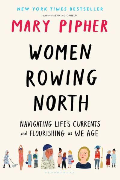 Cover for Mary Pipher · Women Rowing North: Navigating Life's Currents and Flourishing As We Age (Hardcover Book) (2019)